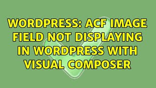 Wordpress: ACF Image field not displaying in Wordpress with Visual Composer