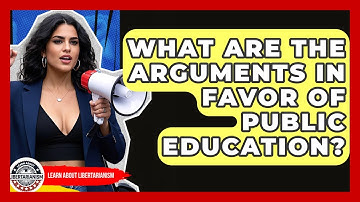 What Are The Arguments In Favor Of Public Education? - Learn About Libertarianism