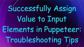 Successfully Assign Value to Input Elements in Puppeteer: Troubleshooting Tips