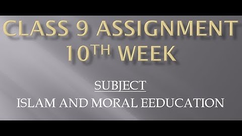 CLASS 9 "ISLAM AND MORAL EDUCATION" ASSIGNMENT 10th WEEK