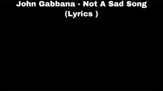 John Gabbana - Not A Sad Song (Lyrics)