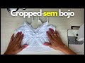 COMO FAZER CROPPED SEM BOJO? (Aula de corte e costura)