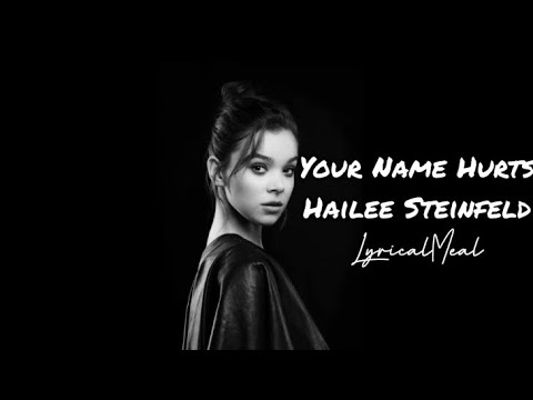 Hailee Steinfeld - Your Name Hurts (lyrics) • half written story 