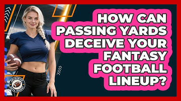 How Can Passing Yards Deceive Your Fantasy Football Lineup? - Gridiron Data Digest