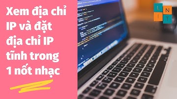 XEM ĐỊA CHỈ IP VÀ ĐẶT IP TĨNH TRONG 1 NỐT NHẠC | ITKHOAI | MAKING IT EASY