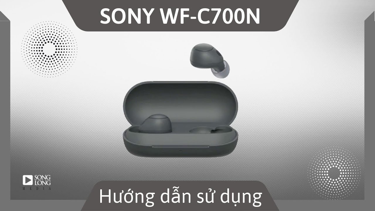Hướng dẫn sử dụng Sony WF-C700N - Songlong Media