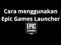 Cara menggunakan Epic Games Launcher - panduan lengkap