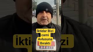 "İKTİDAR BİZİ CAMİ AVLUSUNA TERK ETTİ" SOKAK RÖPORTAJI