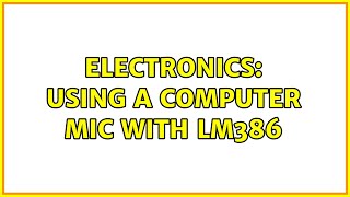 Electronics: Using a computer mic with lm386