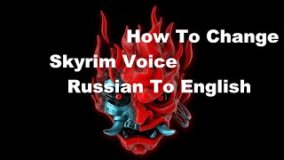 How To Change || Elder Scorls V Skyrim Voice || Russion to English