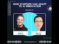 EP 72 How Startups Can Adapt To AI Innovation EP 72 How Startups Can Adapt To AI Innovation