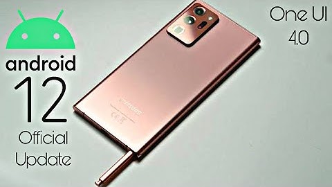 Samsung Galaxy Note 20 Ultra Android 12 ONE UI 4.0 Update
