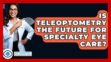 Is Teleoptometry The Future For Specialty Eye Care? - Optometry Knowledge Base
