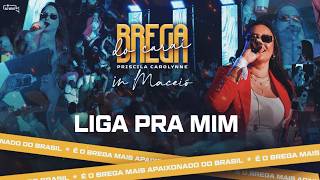 Priscila Carolynne - LIGA PRA MIM ( BREGA DO CARAI IN MACEIÓ - AO VIVO )
