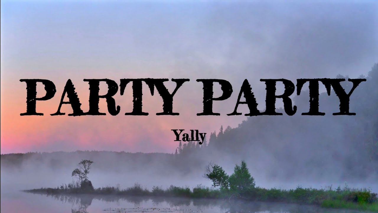 Party Party (Lyrics) Yally YouTube