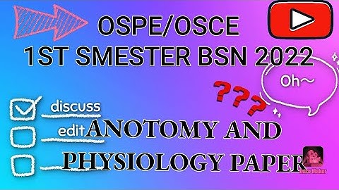 OSPE/OSCE-EXAMS QUESTIONS// 1ST SEMESTER 2022//A&P//BS-NURSING//KMU+ALL NURSING STUDENTS