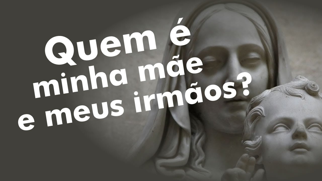Quem é minha Mãe e meus irmãos? (Marcos 3,31-35) - YouTube