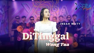 INDAH WATY - XTRA PROJECT - DI TINGGAL WONG TUA ( TIA INOVA ) COVER