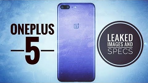 OnePlus 5 All You Need to Know - Leaked Images & Specs - The World Most Powerful Smartphone Ever ❤