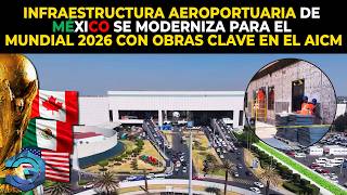 Infraestructura Aeroportuaria de México se Moderniza para el Mundial 2026 con Obras Clave en el AICM