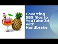 Using handbrake to convert SBS videos to 3d on youtube.