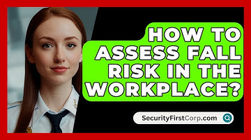 How To Assess Fall Risk In The Workplace? - SecurityFirstCorp.com