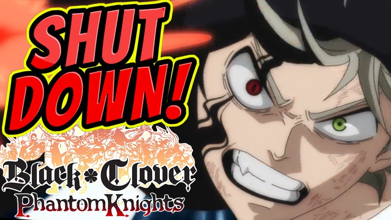 SHUT DOWN ! (Dec 8th 2020) : Black Clover Phantom Knights