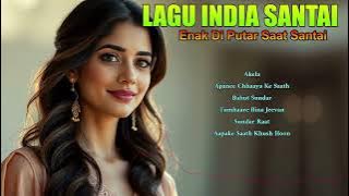 Lagu India Terpopuler dan Paling Enak Didengar Saat Santai