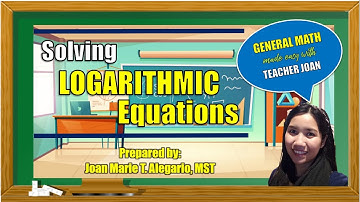 SOLVING LOGARITHMIC EQUATIONS | General Mathematics