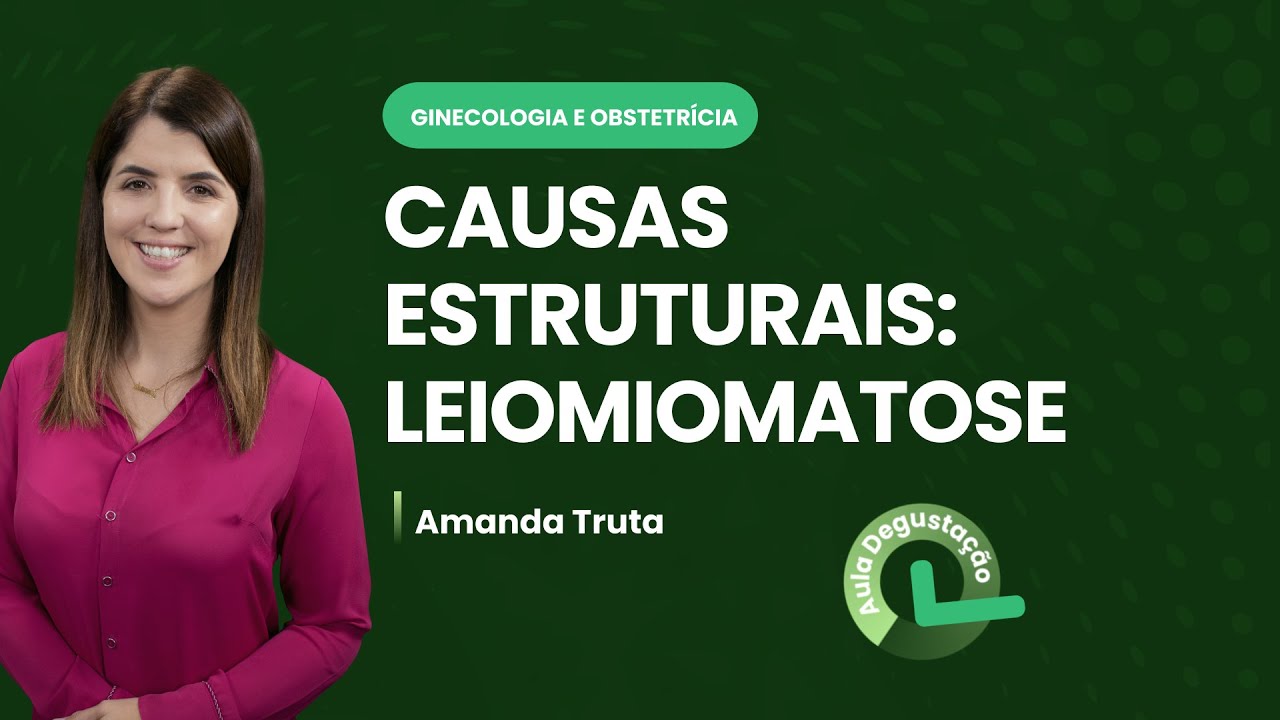 Causas estruturais: Leiomiomatose | Cortes de Aulas: Ginecologia e obstetrícia