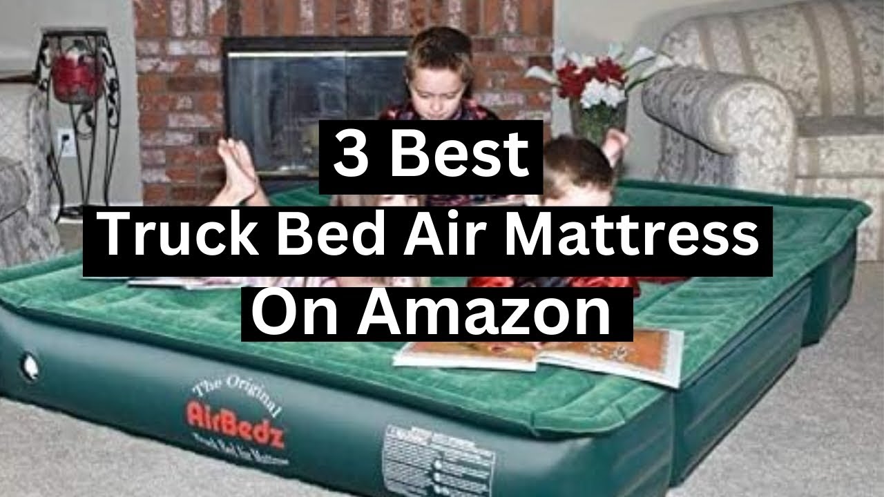 Best Truck Bed Air Mattress: Find Your Perfect Fit (2025 Guide)