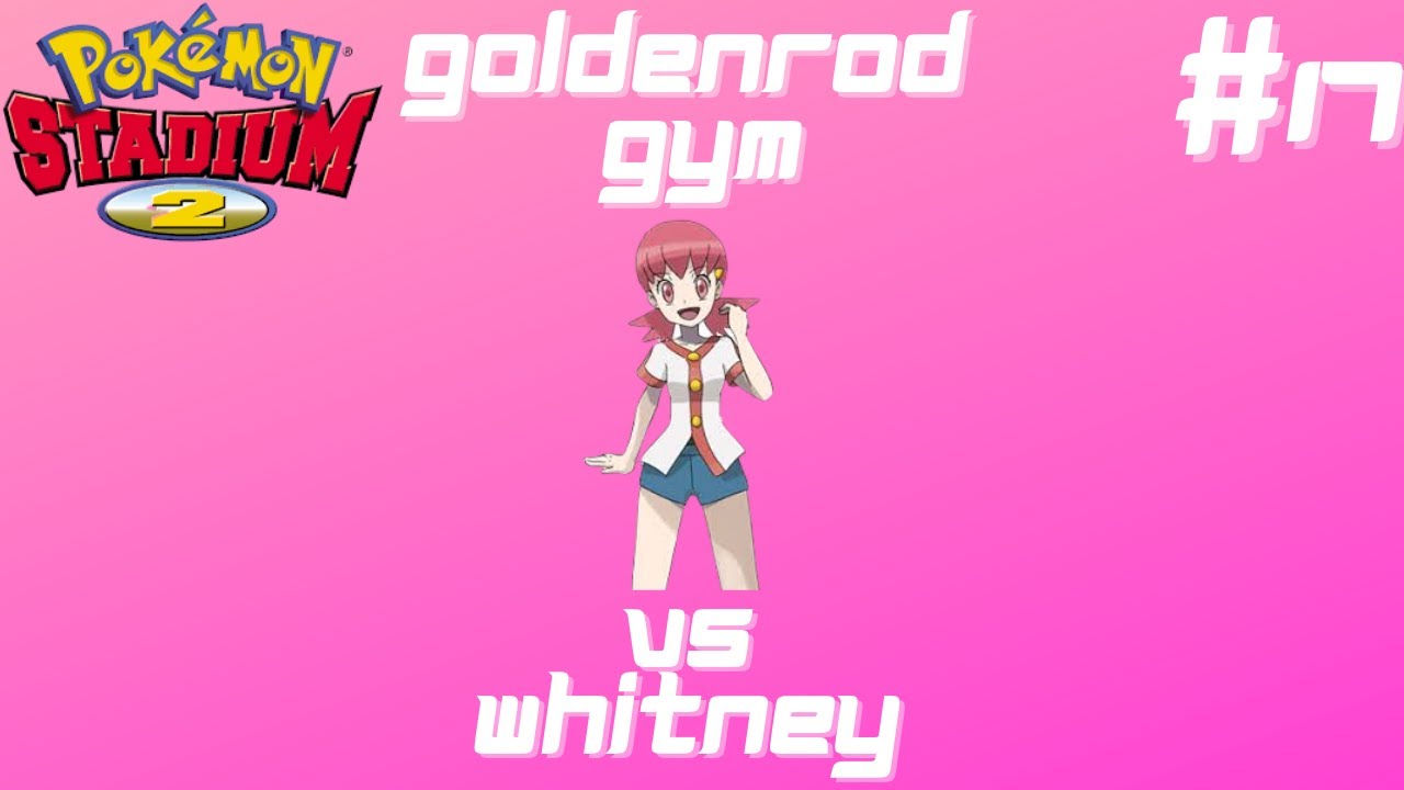 Vs Whitney! Pokemon Stadium 2 Gameplay Episode 17-Gym Leader Castle