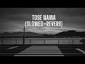 Tose Naina- Arijit Singh(Slowed+Reverbed)