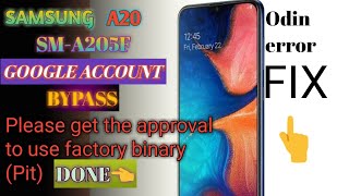 SAMSUNG A20 FRP Fix Please get the approval to use factory binary (Pit)  SM-A205F