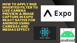 How to Apply RGB Inverted Filter to Live Camera Preview in Expo React Native Android using CameraX