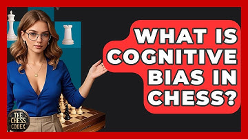 What Is Cognitive Bias In Chess? - The Chess Codex
