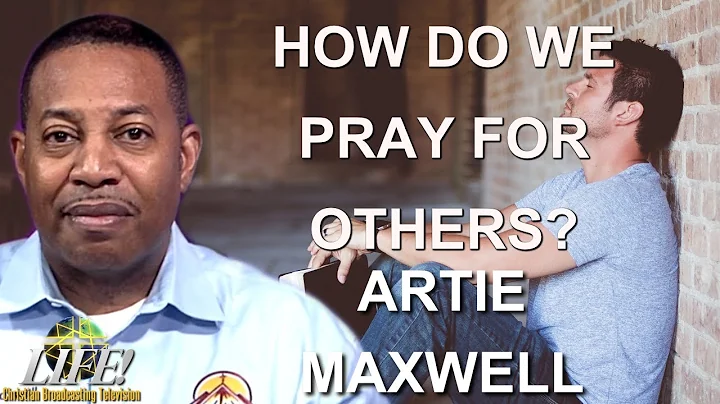 "How Do We Pray For Others?" Artie Maxwell (United...