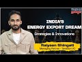 Fueling indias future  vision for energy export by 2047  raiyaan shingati  startup talks