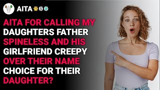 r/AITA AITA for calling my daughters father Spineless and his girlfriend   reddit stories