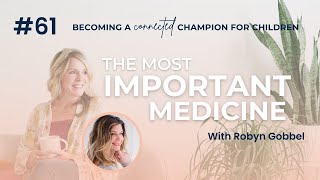 Episode 61: Connection or Protection - How We Understand Children's Behavior with Robyn Gobbel