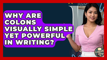 Why Are Colons Visually Simple Yet Powerful In Writing? - Lexicon Lounge