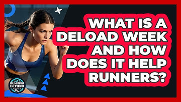 What Is A Deload Week And How Does It Help Runners? - Running Beyond Limits