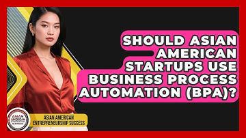 Should Asian American Startups Use Business Process Automation (BPA)?
