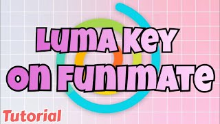 LUMA KEY / DISSOLVE EFFECT ON FUNIMATE | CHROMA KEY TUTORIAL