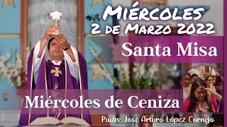 ✅ MISA DE HOY miércoles 2 de Marzo 2022 - Padre Arturo Cornejo