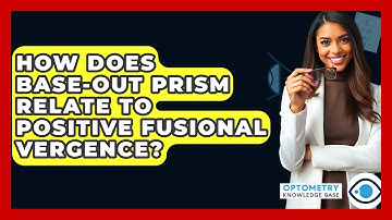 How Does Base-Out Prism Relate To Positive Fusional Vergence? - Optometry Knowledge Base