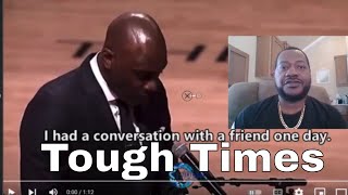 Tough Times Create Strong Men!!! Strong Men Create Easy Times!!! Conversation With A Friend