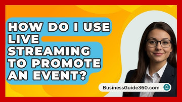 How Do I Use Live Streaming To Promote An Event? - BusinessGuide360.com