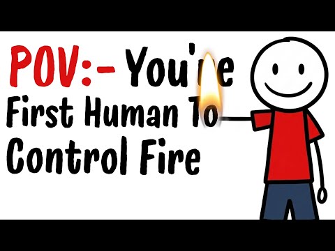 Your Life As the First Human to Ever Control Fire