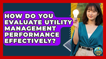 How Do You Evaluate Utility Management Performance Effectively? - Your Utilities Hub